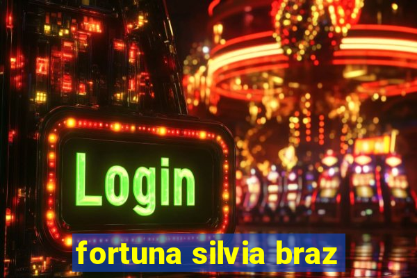 fortuna silvia braz